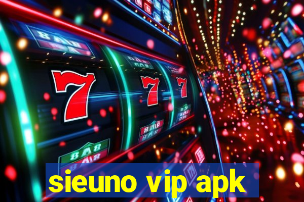 sieuno vip apk