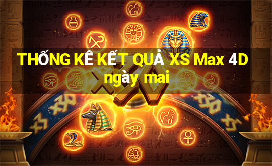 THỐNG KÊ KẾT QUẢ XS Max 4D ngày mai