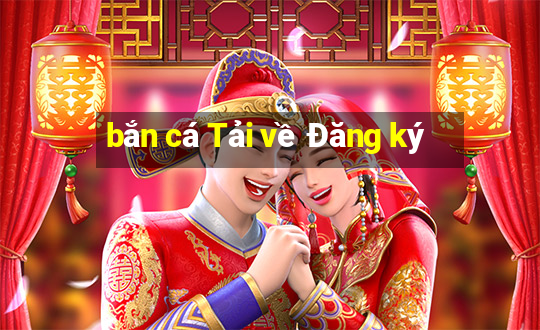 bắn cá Tải về Đăng ký