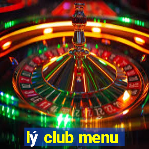 lý club menu