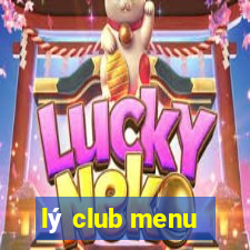 lý club menu