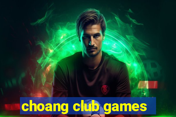 choang club games