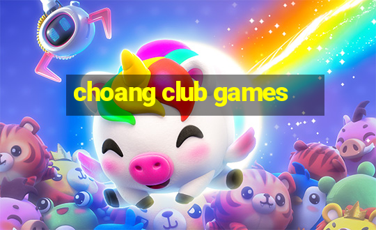 choang club games