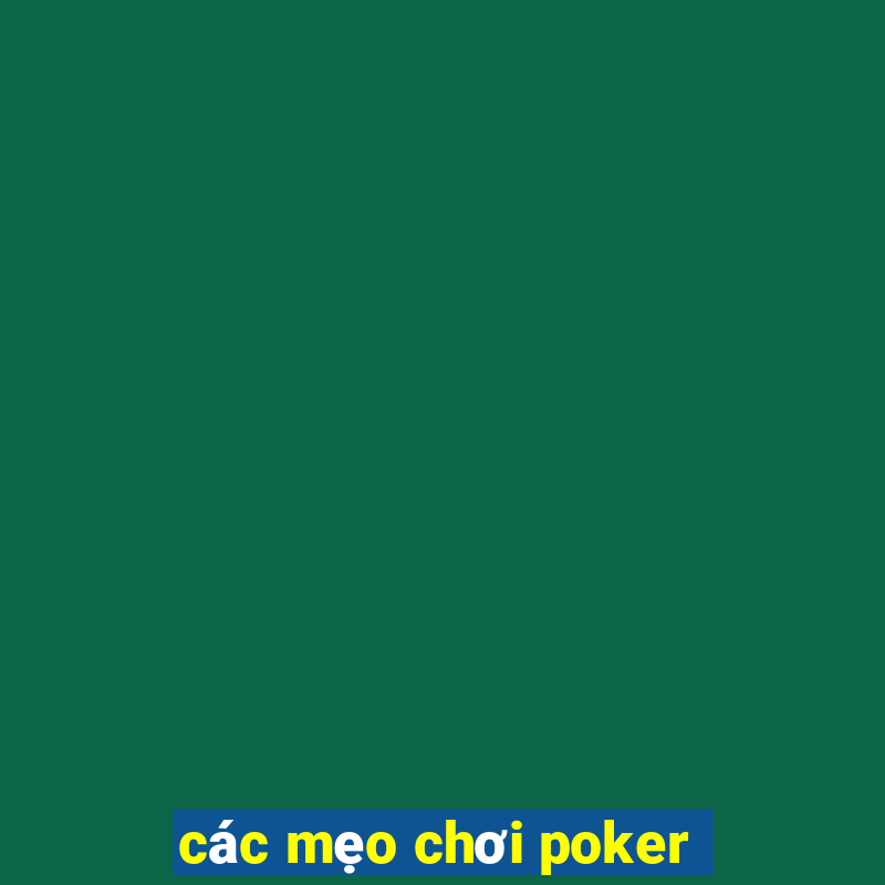 các mẹo chơi poker