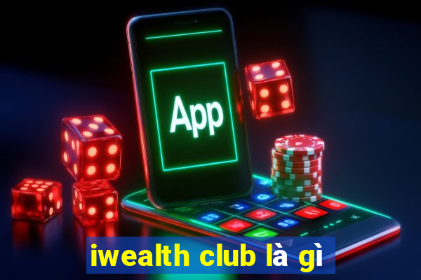 iwealth club là gì