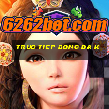 truc tiep bong da k