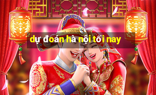 dự đoán hà nội tối nay