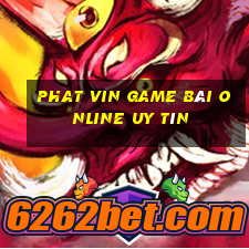 Phat Vin Game Bài Online Uy Tín