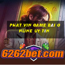 Phat Vin Game Bài Online Uy Tín