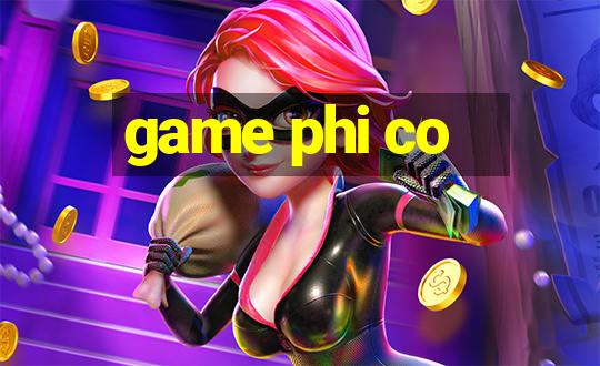 game phi co