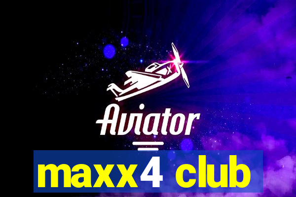 maxx4 club