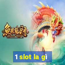 1 slot la gì