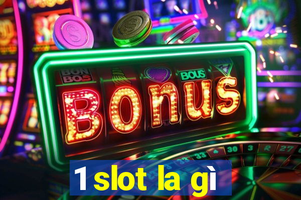 1 slot la gì