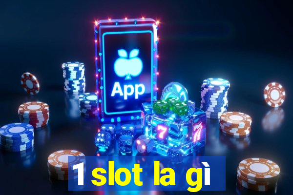 1 slot la gì