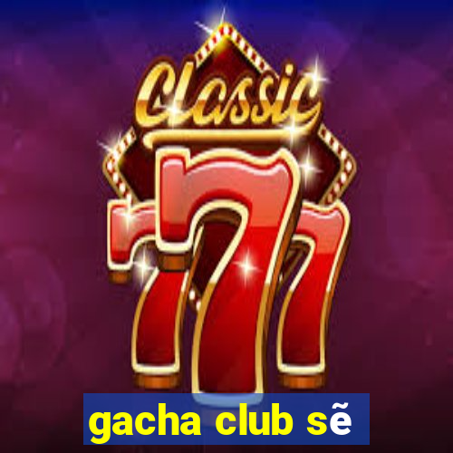 gacha club sẽ