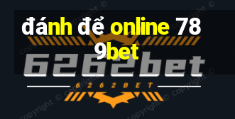 đánh để online 789bet