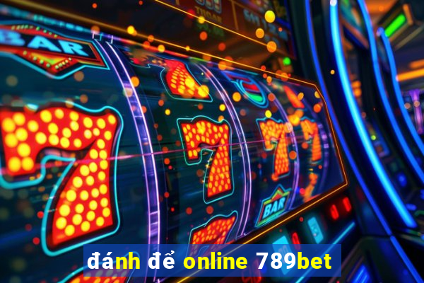 đánh để online 789bet