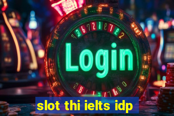 slot thi ielts idp