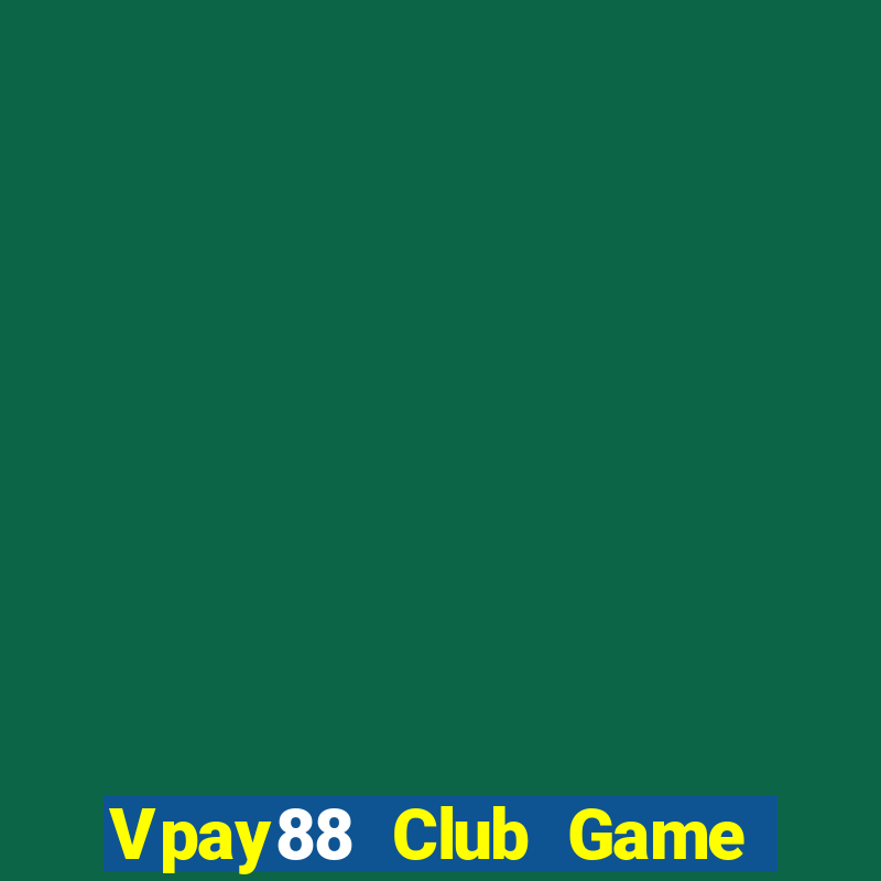 Vpay88 Club Game Bài Giải Trí