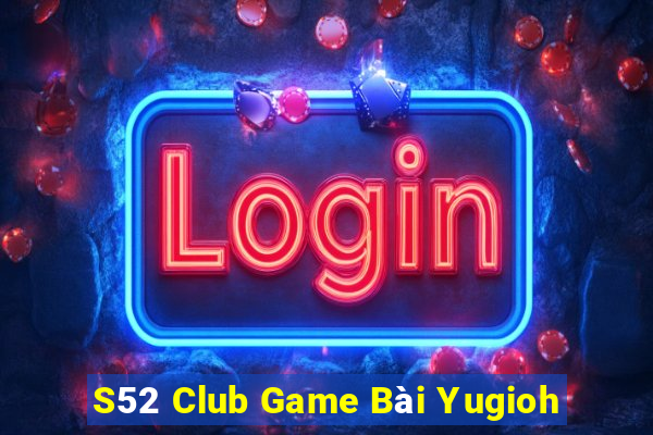 S52 Club Game Bài Yugioh