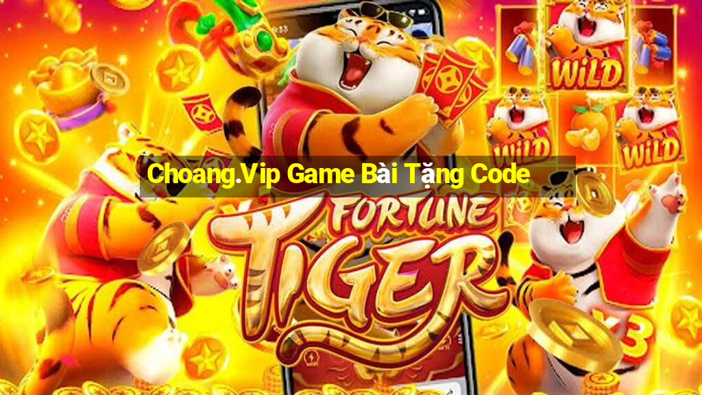 Choang.Vip Game Bài Tặng Code