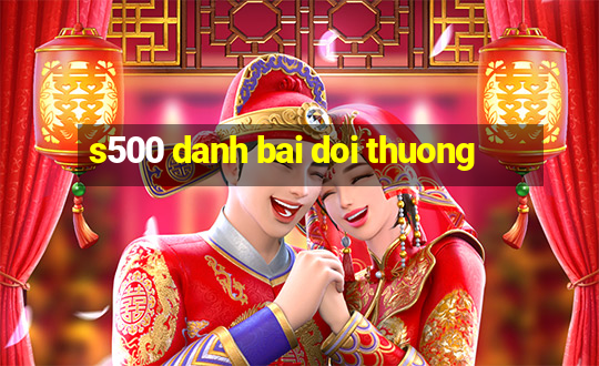 s500 danh bai doi thuong