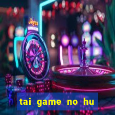 tai game no hu bang tien mat song bac