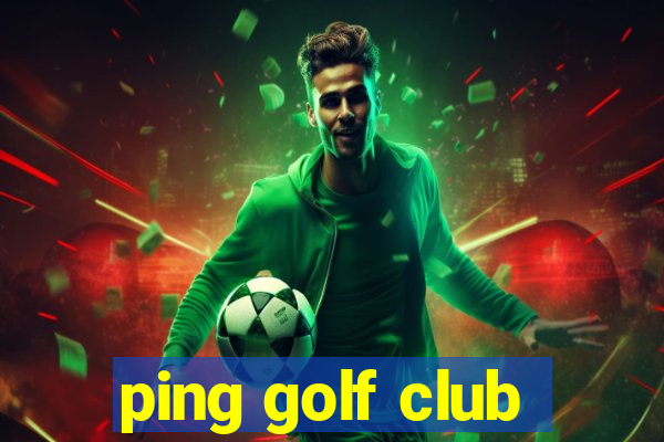 ping golf club