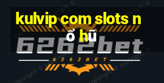 kulvip com slots nổ hũ