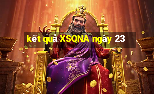 kết quả XSQNA ngày 23