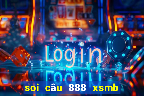 soi câu 888 xsmb hôm nay