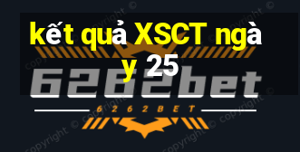 kết quả XSCT ngày 25