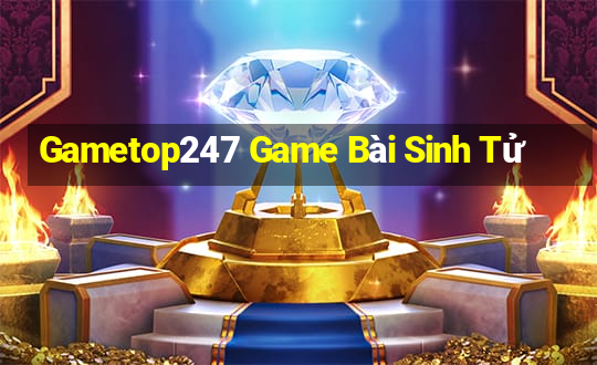 Gametop247 Game Bài Sinh Tử