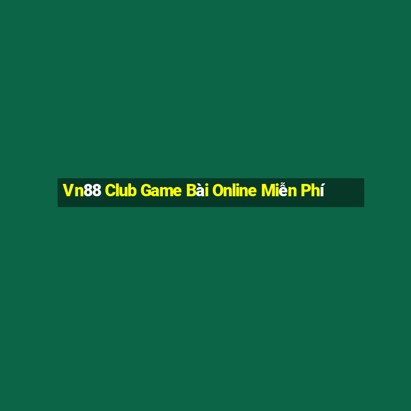 Vn88 Club Game Bài Online Miễn Phí