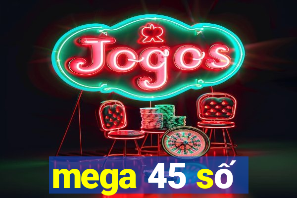 mega 45 số