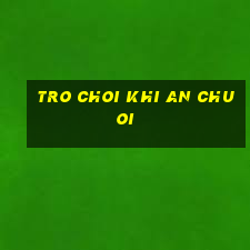 tro choi khi an chuoi