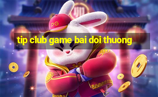 tip club game bai doi thuong