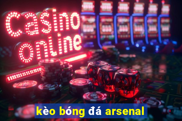 kèo bóng đá arsenal