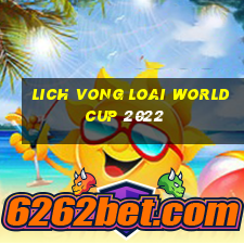 lich vong loai world cup 2022