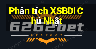 Phân tích XSBDI Chủ Nhật