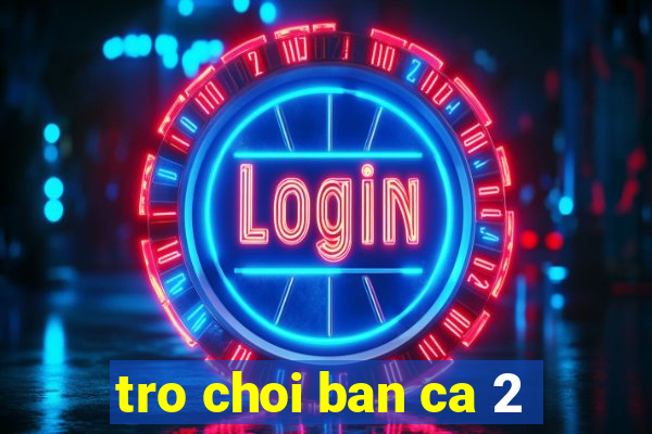 tro choi ban ca 2