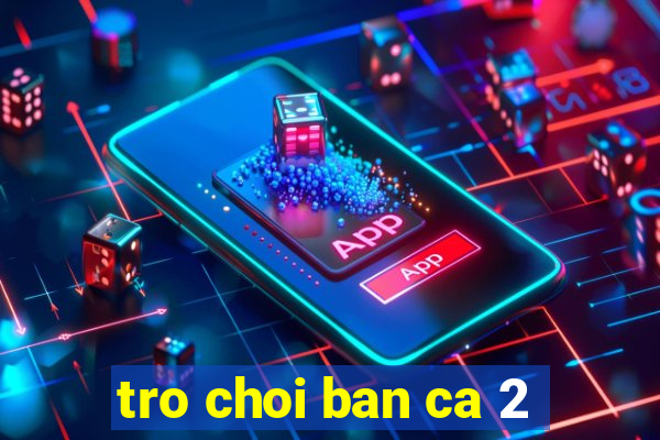 tro choi ban ca 2