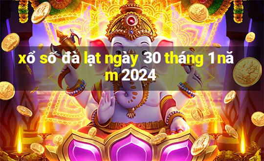 xổ số đà lạt ngày 30 tháng 1 năm 2024