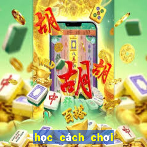 học cách chơi bài poker