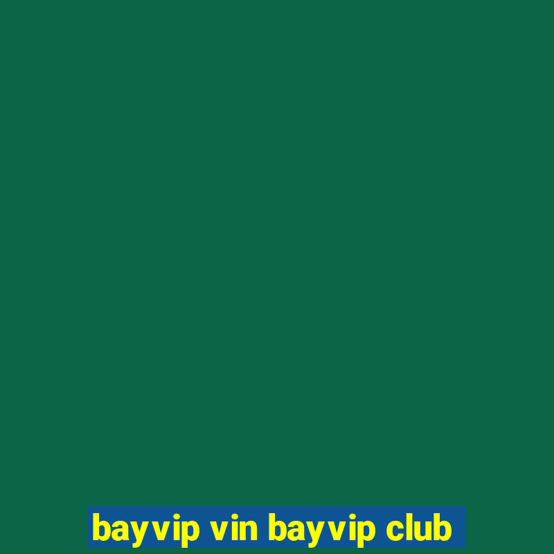 bayvip vin bayvip club