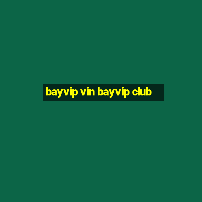 bayvip vin bayvip club