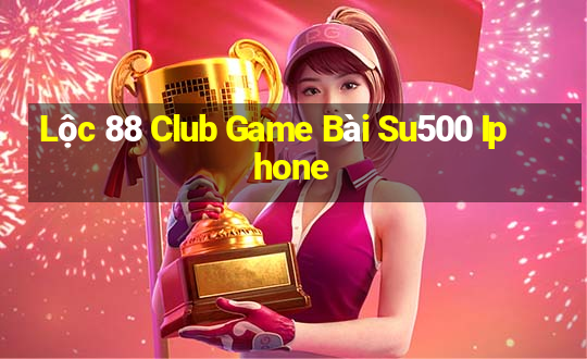 Lộc 88 Club Game Bài Su500 Iphone