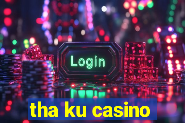 tha ku casino