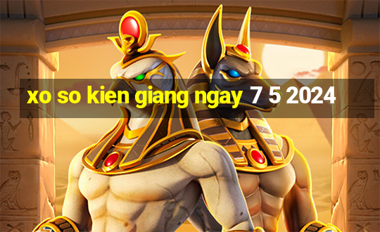 xo so kien giang ngay 7 5 2024