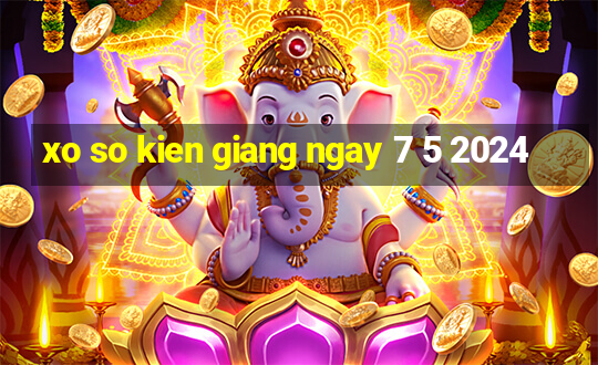 xo so kien giang ngay 7 5 2024